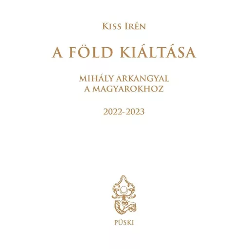A Föld kiáltása - Mihály arkangyal a magyarokhoz - Kiss Irén
