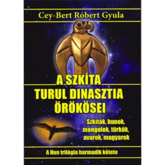   A szkíta turul dinasztia örökösei - Cey-Bert Róbert Gyula