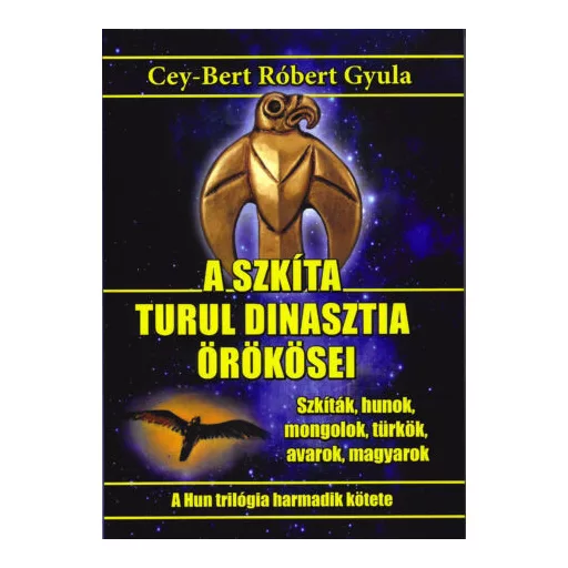A szkíta turul dinasztia örökösei - Cey-Bert Róbert Gyula