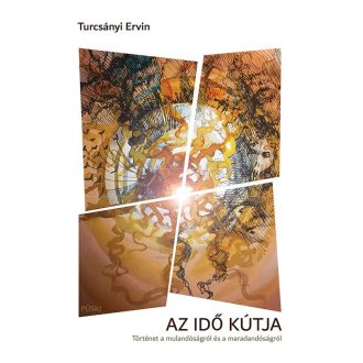   Az idő kútja - Történet a mulandóságra és a maradandóságról - Turcsányi Ervin