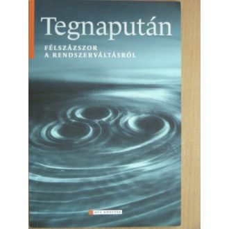 Tegnapután - Félszázszor a rendszerváltásról