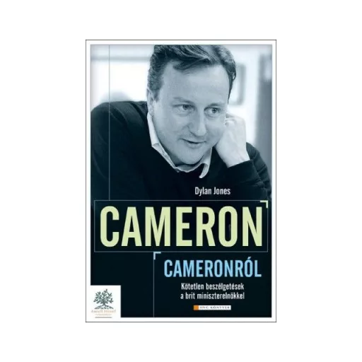 Cameron Cameronról - Kötetlen beszélgetések a brit miniszterelnökkel - Dylan Jones