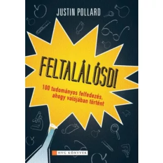   Feltalálósdi - 100 tudományos felfedezés, ahogy valójában történt - Justin Pollard