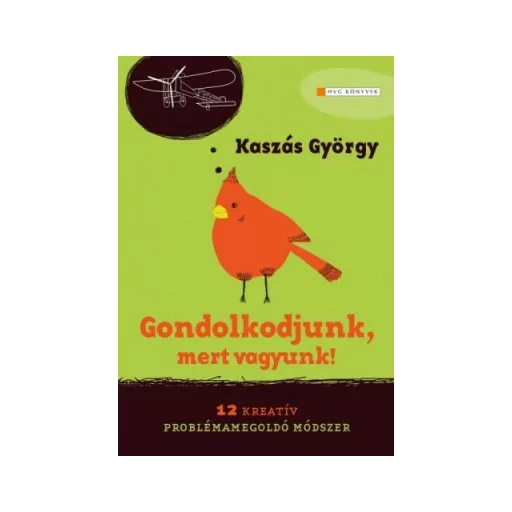 Gondolkodjunk, mert vagyunk! - 12 kreatív problémamegoldó módszer - Kaszás György