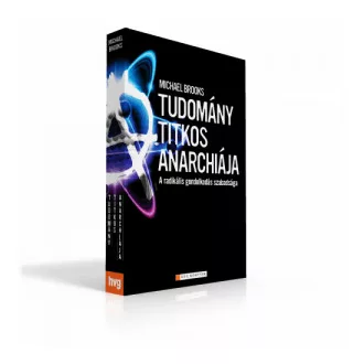   A tudomány titkos anarchiája - A radikális gondolkodás szabadsága - Michael Brooks