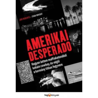   Amerikai Desperado - Hogyan lettem maffiakatonából kokain cowboy, és végül a kormány titkos fegyvere - Jon Roberts - Evan Wright