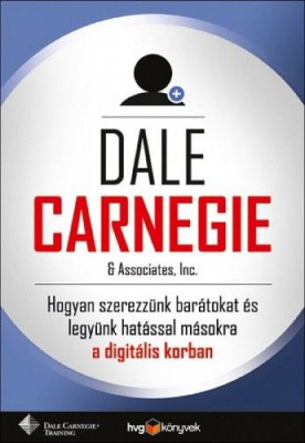 Hogyan szerezzünk barátokat és legyünk hatással másokra? - Dale Carnegie