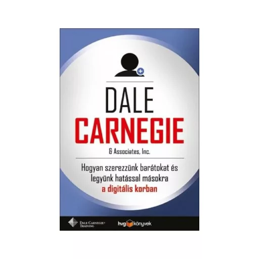 Hogyan szerezzünk barátokat és legyünk hatással másokra? - Dale Carnegie