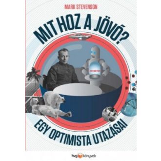 Mit hoz a jövő? - Egy optimista utazásai - Mark Stevenson