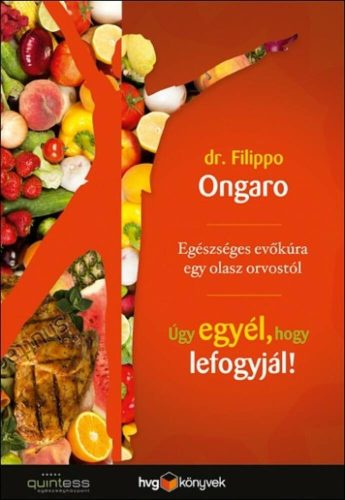 Úgy egyél, hogy lefogyjál! /Egészséges evőkúra egy olasz orvostól (Dr. Filippo Ongaro)