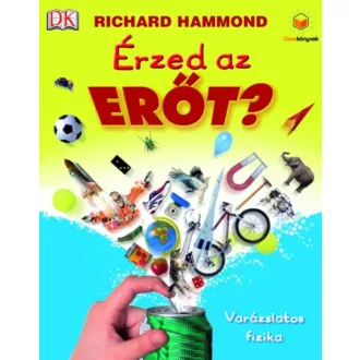 Érzed az erőt? - Varázslatos fizika /Okoskönyvek (Richard Hammond)