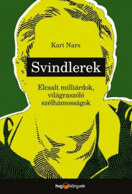 Svindlerek - Elcsalt milliárdok, világraszóló szélhámosságok - Kari Nars