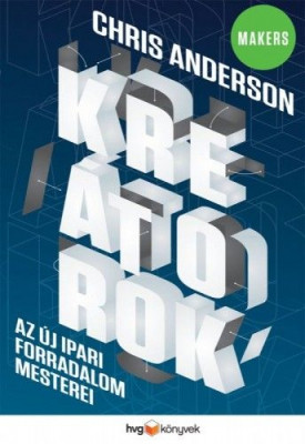 Kreátorok - Az új ipari forradalom mesterei - Chris Anderson