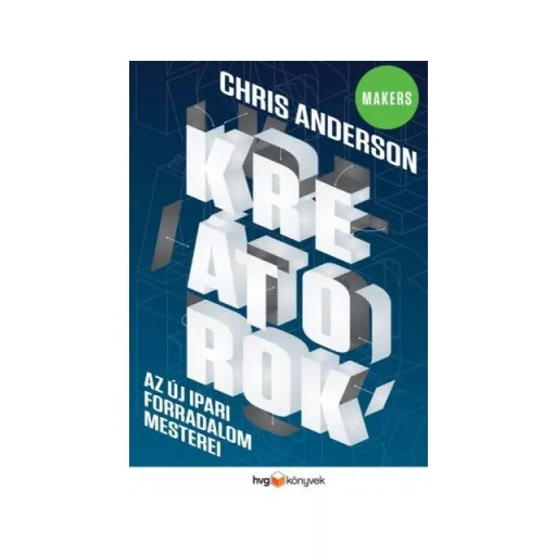 Kreátorok - Az új ipari forradalom mesterei - Chris Anderson