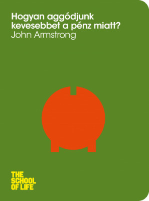 Hogyan aggódjunk kevesebbet a pénz miatt? - John Armstrong