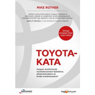   Toyota-kata - Hogyan ösztönözzük munkatársainkat fejlődésre, alkalmazkodásra és kiváló eredményekre? - Mike Rother
