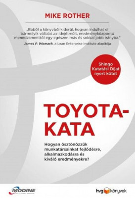 Toyota-kata - Hogyan ösztönözzük munkatársainkat fejlődésre, alkalmazkodásra és kiváló eredményekre? - Mike Rother