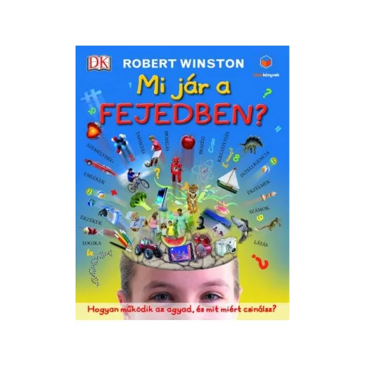 Mi jár a fejedben? - Hogyan működik az agyad, és mit miért csinálsz? - Robert Winston