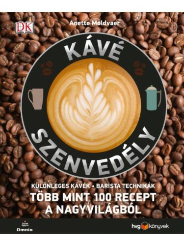 Kávé szenvedély - Több mint 100 recept a nagyvilágból /Különleges kávék - barista technikák (An