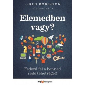   Elemedben vagy? - Fedezd fel a benned rejlő tehetséget! - Az alkotó elem 2. - Sir Ken Robinson