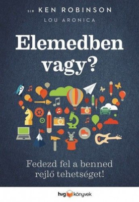 Elemedben vagy? - Fedezd fel a benned rejlő tehetséget! - Az alkotó elem 2. - Sir Ken Robinson