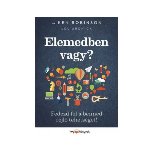 Elemedben vagy? - Fedezd fel a benned rejlő tehetséget! - Az alkotó elem 2. - Sir Ken Robinson