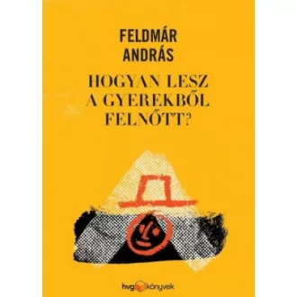 Hogyan lesz a gyerekből felnőtt? - Feldmár András