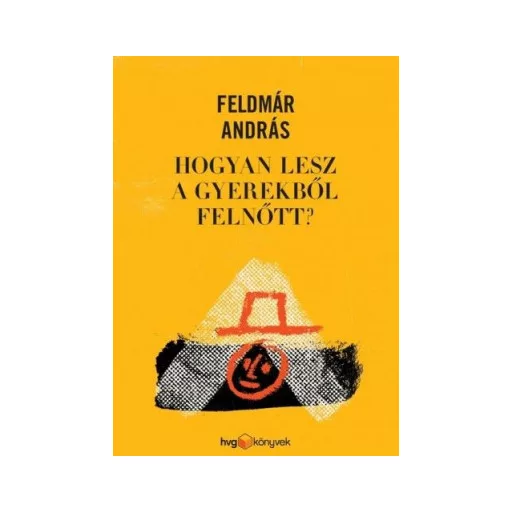 Hogyan lesz a gyerekből felnőtt? - Feldmár András