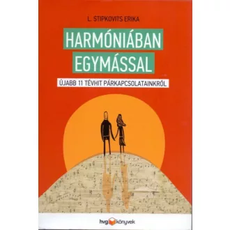 Harmóniában egymással /Újabb 11 tévhit párkapcsolatainkról (L. Stipkovits Erika)
