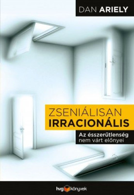 Zseniálisan irracionális - Az ésszerűtlenség nem várt előnyei - Dan Ariely