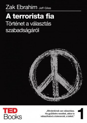 A terrorista fia - Történet a választás szabadságáról - TED Books 1. - Zak Ebrahim