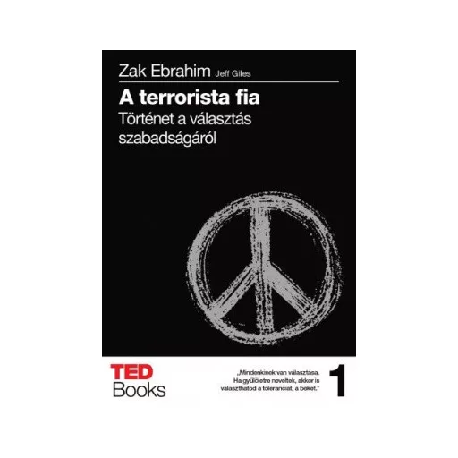 A terrorista fia - Történet a választás szabadságáról - TED Books 1. - Zak Ebrahim