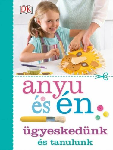 Anyu és én - Ügyeskedünk és tanulunk (Szilágyi Zsófia)