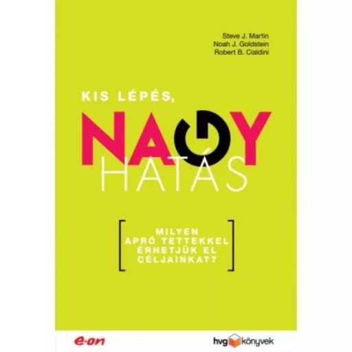 Kis lépés, nagy hatás /Milyen apró tettekkel érhetjük el céljainkat? (Steve J. Martin)