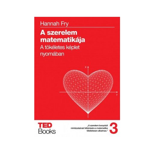 A szerelem matematikája - A tökéletes képlet nyomában - TED Books 3. - Hannah Fry