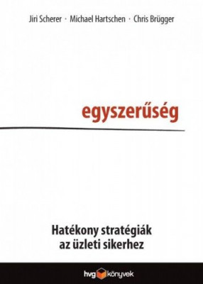Egyszerűség - Hatékony stratégiák az üzleti sikerhez - Chris Brügger - Michael Hartschen - Jiri Scherer