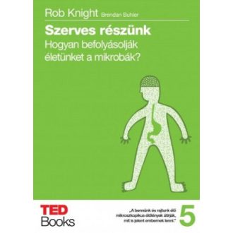   Szerves részünk - Hogyan befolyásolják életünket a mikrobák? - Rob Knight