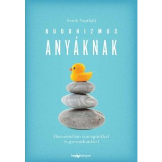   Buddhizmus anyáknak - Harmóniában önmagunkkal és gyermekünkkel - Sarah Napthali