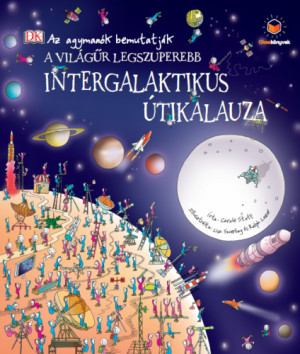 A világűr legszuperebb intergalaktikus útikalauza - Az agymanók bemutatják - Carole Stott