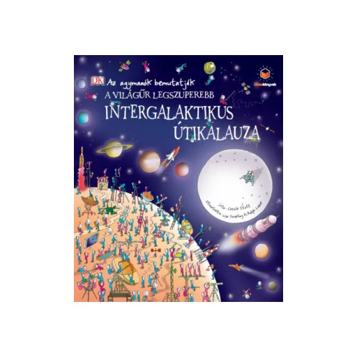 A világűr legszuperebb intergalaktikus útikalauza - Az agymanók bemutatják - Carole Stott