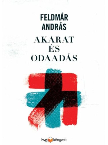 Akarat és odaadás - Feldmár András