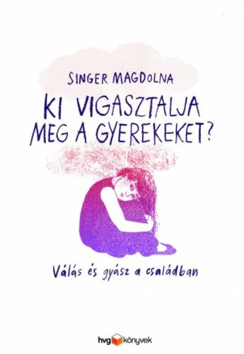 Ki vigasztalja meg a gyerekeket? /Válás és gyász a családban (Singer Magdolna)