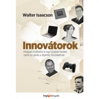 Innovátorok /Hogyan indította el egy csapat hacker, zseni és geek a digitális forradalmat (Walt