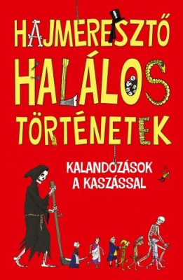 Hajmeresztő halálos történetek - Kalandozások a kaszással