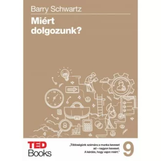 Miért dolgozzunk? /Ted books 9. (Barry Schwartz)