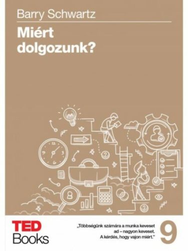 Miért dolgozzunk? /Ted books 9. (Barry Schwartz)