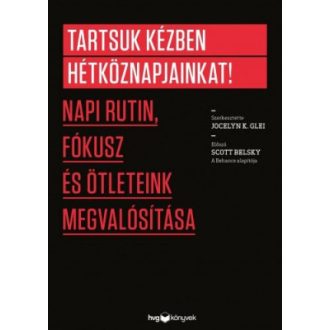   Tartsuk kézben hétköznapjainkat! - Napi rutin, fókusz és ötleteink megvalósítása - Jocelyn K. Glei