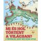 Mi és hol történt a világban? - A történelem, ahogy még sosem láttad