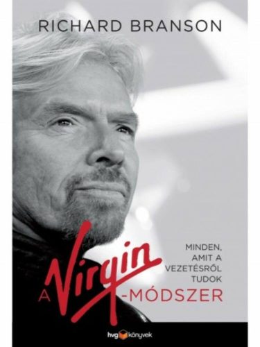 A Virgin-módszer /Minden, amit a vezetésről tudok (Richard Branson)