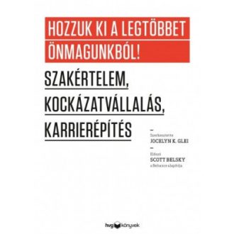   Hozzuk ki a legtöbbet önmagunkból - Szakértelem, kockázatvállalás, karrierépítés - Jocelyn K. Glei